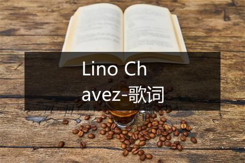 Lino Chavez-歌词