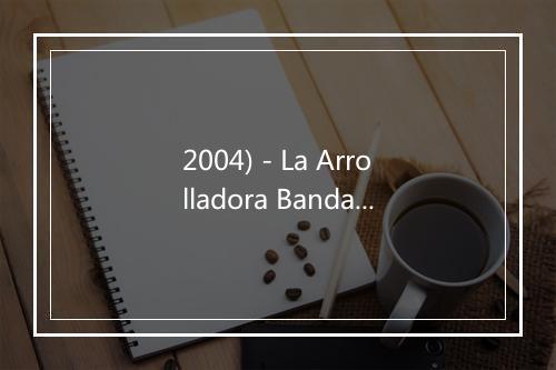 2004) - La Arrolladora Banda El Limón De Rene Camacho-歌词