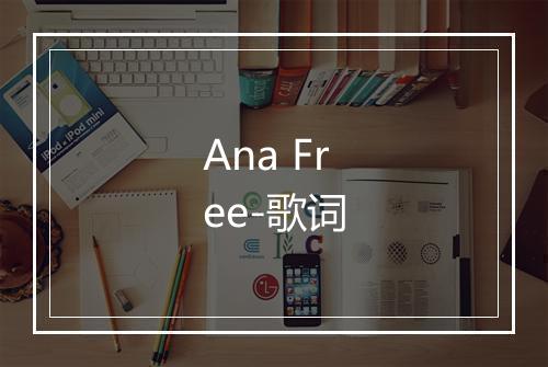 Ana Free-歌词