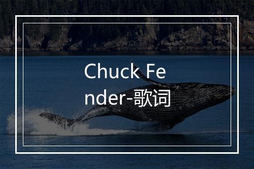 Chuck Fender-歌词