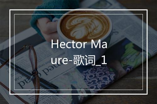 Hector Maure-歌词_1