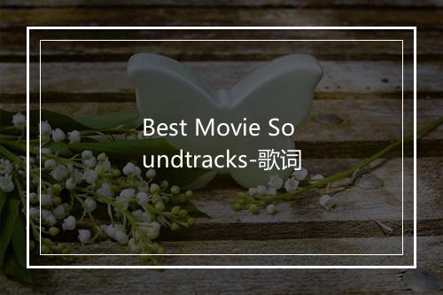 Best Movie Soundtracks-歌词