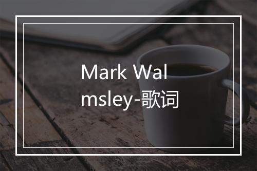 Mark Walmsley-歌词