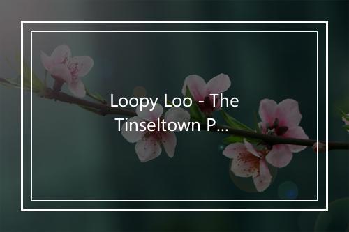 Loopy Loo - The Tinseltown Players-歌词_5