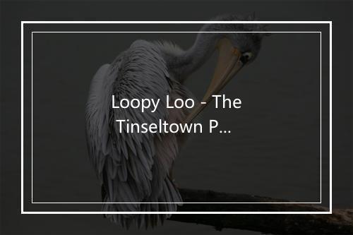 Loopy Loo - The Tinseltown Players-歌词_6