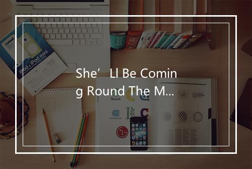 She’Ll Be Coming Round The Mountain - Rhymes 'n' Rhythm-歌词