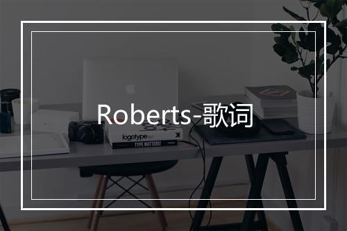 Roberts-歌词