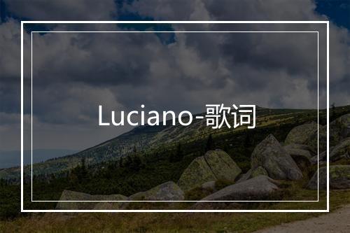 Luciano-歌词