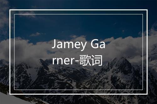 Jamey Garner-歌词