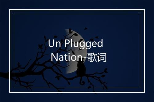 Un Plugged Nation-歌词