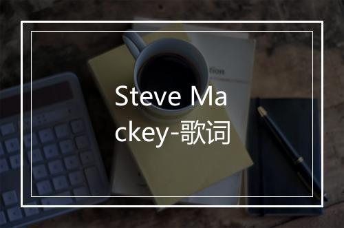 Steve Mackey-歌词