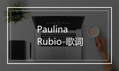 Paulina Rubio-歌词