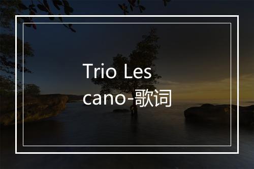 Trio Lescano-歌词