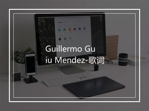 Guillermo Guiu Mendez-歌词