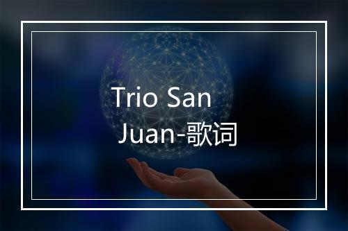 Trio San Juan-歌词