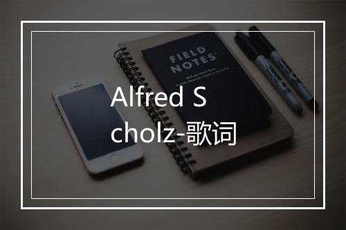 Alfred Scholz-歌词