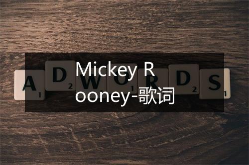 Mickey Rooney-歌词