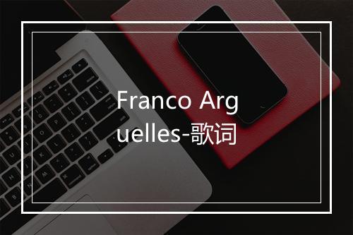 Franco Arguelles-歌词