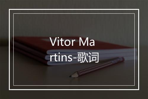 Vitor Martins-歌词