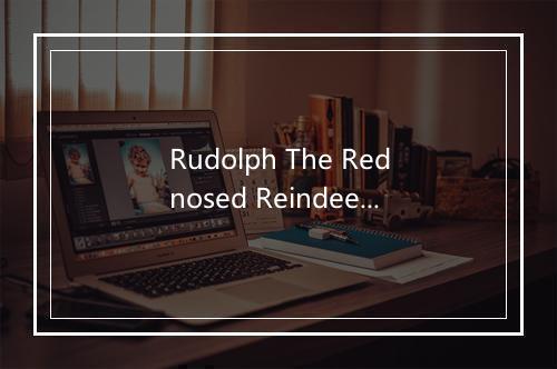 Rudolph The Rednosed Reindeer-歌词