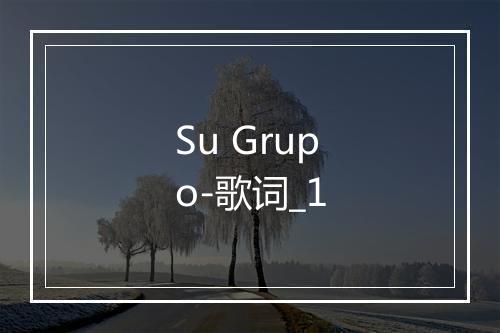 Su Grupo-歌词_1