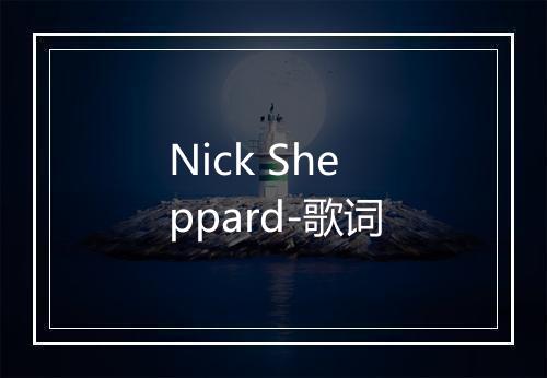 Nick Sheppard-歌词