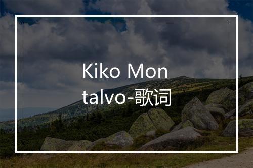 Kiko Montalvo-歌词