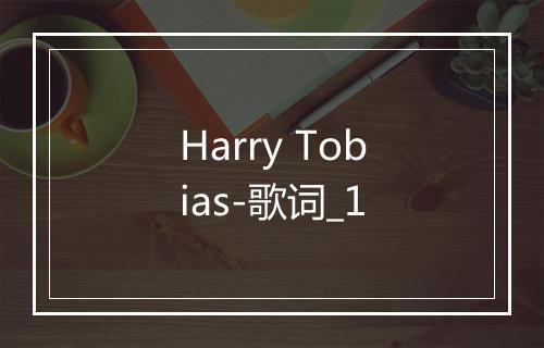 Harry Tobias-歌词_1