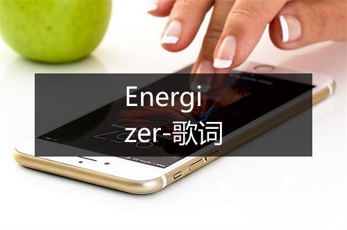 Energizer-歌词