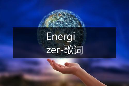 Energizer-歌词