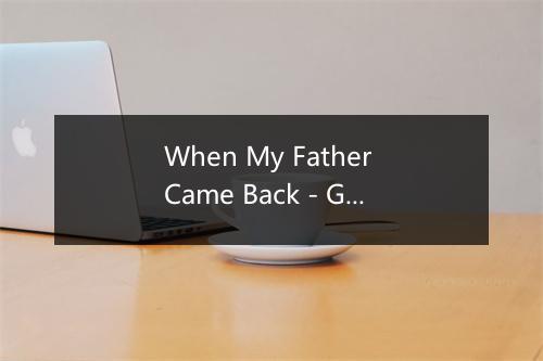 When My Father Came Back - Girls in Trouble-歌词