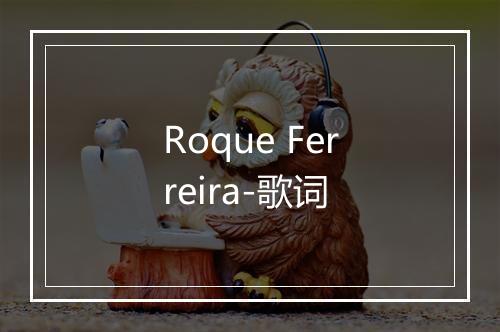 Roque Ferreira-歌词