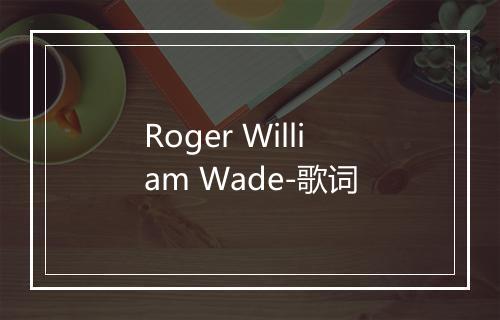 Roger William Wade-歌词