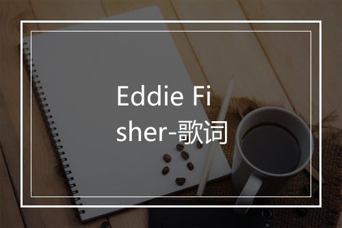 Eddie Fisher-歌词