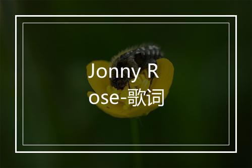 Jonny Rose-歌词