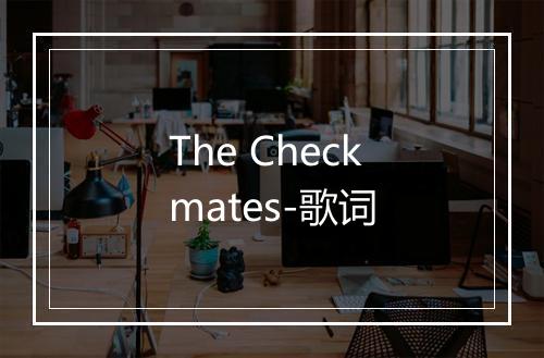 The Checkmates-歌词