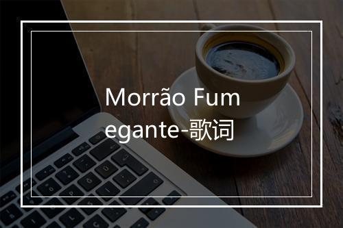 Morrão Fumegante-歌词