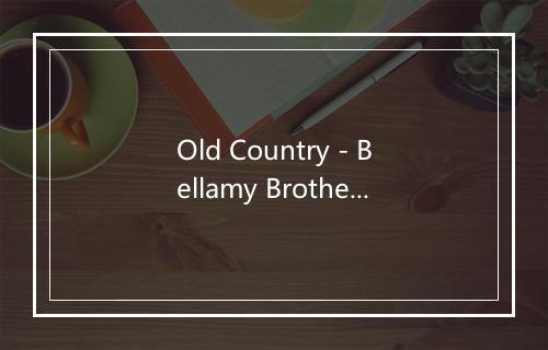 Old Country - Bellamy Brothers-歌词