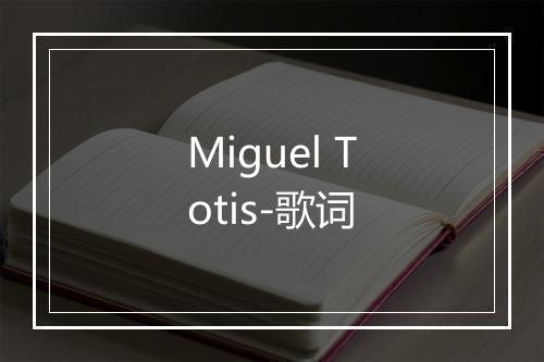 Miguel Totis-歌词