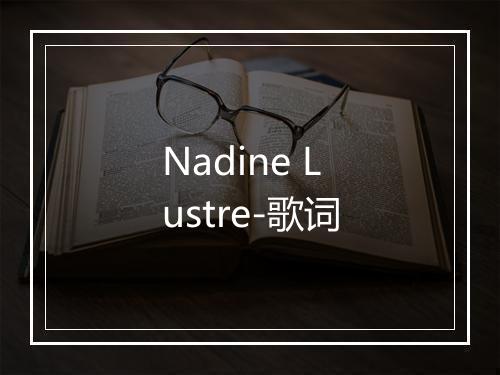 Nadine Lustre-歌词