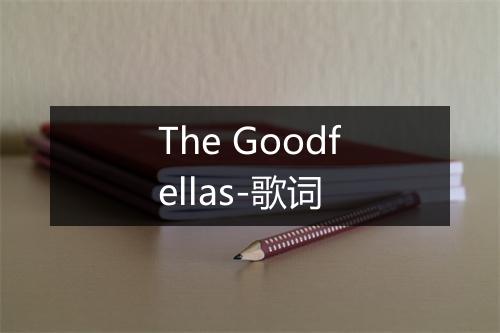 The Goodfellas-歌词