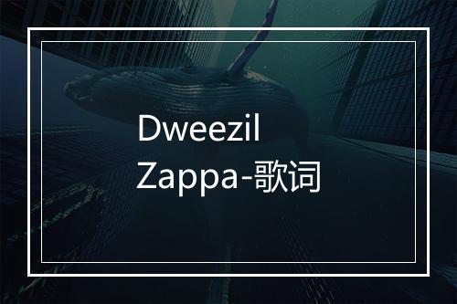 Dweezil Zappa-歌词