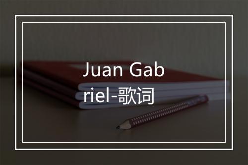 Juan Gabriel-歌词