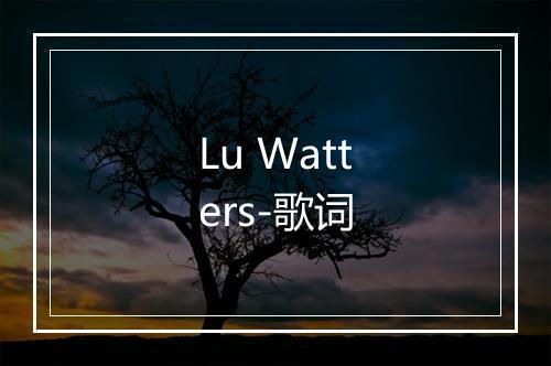 Lu Watters-歌词