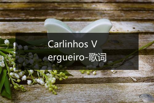 Carlinhos Vergueiro-歌词