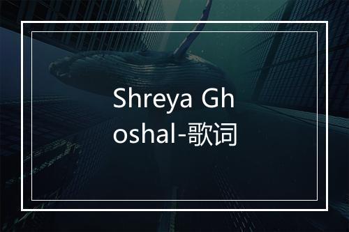 Shreya Ghoshal-歌词