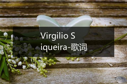 Virgilio Siqueira-歌词