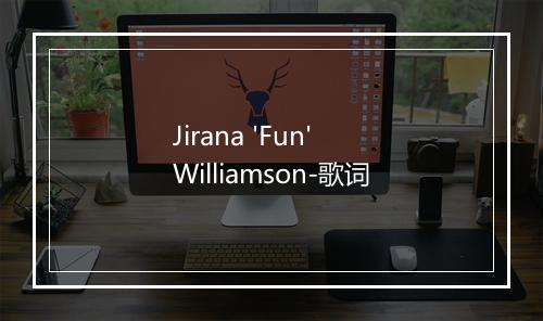 Jirana 'Fun' Williamson-歌词