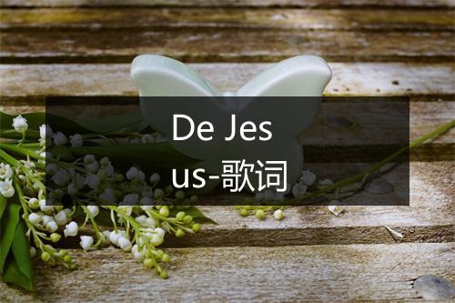 De Jesus-歌词