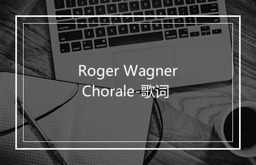 Roger Wagner Chorale-歌词